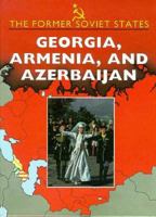 Georgia, Armenia, & Azerbaijan (Former Soviet States) 156294309X Book Cover