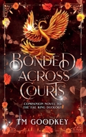 Bonded Across Courts: Book 4 (The Fae King Series) 1069280518 Book Cover