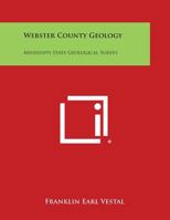 Webster County Geology: Mississippi State Geological Survey 1258657090 Book Cover