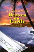 Heaven on Earth: A Spiritual Novel 0595153461 Book Cover