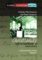 Christianity and the Colonisation of South Africa, 1487-1883: A Documentary History, Volume I 186888399X Book Cover