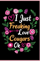 I Just Freaking Love Cougars Ok: Animal Shelters or Rescues Adoption Notebook Flower Wide Ruled Lined Journal 6x9 Inch ( Legal ruled ) Family Gift Idea Mom Dad or Kids in Holidays - Cute Flower Cover 167627460X Book Cover