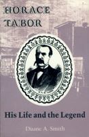 Horace Tabor: His Life and the Legend 0870812068 Book Cover