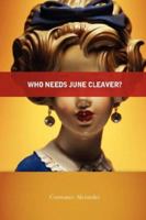 Who Needs June Cleaver? 0977874559 Book Cover