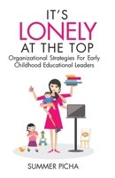 It's Lonely At The Top: Organizational Strategies For Early Childhood Educational Leaders 1959608002 Book Cover