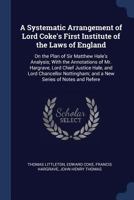 A Systematic Arrangement of Lord Coke's First Institute of the Laws of England: On the Plan of Sir Matthew Hale's Analysis; With the Annotations of Mr. Hargrave, Lord Chief Justice Hale, and Lord Chan 1376521350 Book Cover