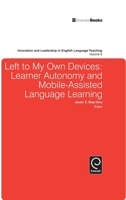 Left to My Own Devices: Learner Autonomy and Mobile-Assisted Language Learning 1780526466 Book Cover