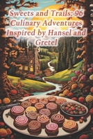 Sweets and Trails: 96 Culinary Adventures Inspired by Hansel and Gretel B0CRYDPNQZ Book Cover