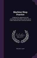 Machine shop practice: A manual for apprentices and journeyman machinists, and for use in trade, industrial and technical schools (The Wiley technical series for vocational and industrial schools) 1016272952 Book Cover