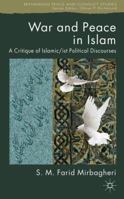 War and Peace in Islam: A Critique of Islamic/ist Political Discourses 0230220614 Book Cover
