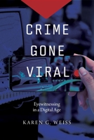 Crime Gone Viral: Eyewitnessing in a Digital Age (Justice, Inequality, and the Digital World) 1479822779 Book Cover