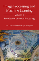 Image Processing and Machine Learning, Volume 1: Foundations of Image Processing 103223458X Book Cover