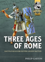 Three Ages of Rome: Fast Play Rules for Exciting Ancient Battles 1915070260 Book Cover