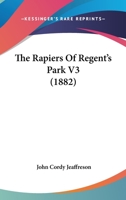 The Rapiers of Regent's Park; Volume III 0469316772 Book Cover