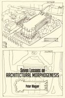 Seven Lessons on Architectural Morphogenesis 1466983892 Book Cover