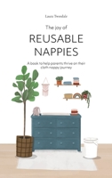 The Joy of Reusable Nappies: A book to help parents thrive on their cloth nappy journey 1527268039 Book Cover