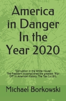 America in Danger In the Year 2020: Corruption in the White House. The President accomplished the greatest "Rip-Off" in American history. The Tax Cut Bill. 1711360295 Book Cover