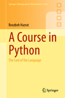 A Course in Python: The Core of the Language (Springer Undergraduate Mathematics Series) 3031497791 Book Cover