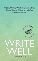 Write Well, Volume 2: Weekly Writing Wisdom: Expert Advice from a Veteran Writer to Help You Master Your Craft 1969011173 Book Cover