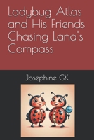 Ladybug Atlas and His Friends Chasing Lana's Compass B0F271F35Y Book Cover