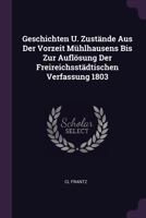 Geschichten U. Zustände Aus Der Vorzeit Mühlhausens Bis Zur Auflösung Der Freireichsstädtischen Verfassung 1803 1378341147 Book Cover