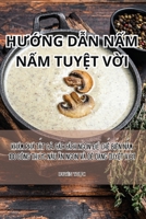 HU?ng D?n N?m N?m Tuy?t V?i (Vietnamese Edition) 1835646018 Book Cover