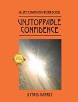 Unstoppable Confidence: A Life-Changing Workbook 1432738550 Book Cover