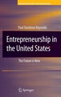 Entrepreneurship in the United States: The Future Is Now (International Studies in Entrepreneurship) 1441942750 Book Cover