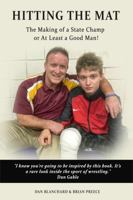 Hitting the Mat : The Making of a State Champion or at Least a Good Man 0986239879 Book Cover