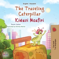 The Traveling Caterpillar (English Swahili Bilingual Book for Kids) (English Swahili Bilingual Collection) (Swahili Edition) 1525987836 Book Cover