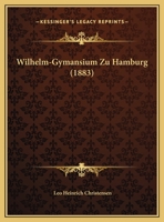 Wilhelm-Gymansium Zu Hamburg (1883) 116102252X Book Cover