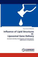 Influence of Lipid Structures in Liposomal Gene Delivery: structure-activity investigation and therapeutic application of liposomes 3848413914 Book Cover