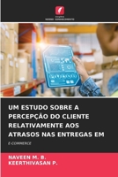 Um Estudo Sobre a Percepção Do Cliente Relativamente Aos Atrasos NAS Entregas Em (Portuguese Edition) 6209867073 Book Cover