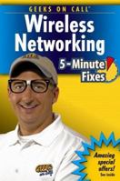 Geeks On Call Wireless Networking: 5-Minute Fixes (Geeks on Call) 0471779881 Book Cover