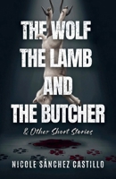The Wolf, the Lamb, and the Butcher & Other Short Stories B0HGQXNMJP Book Cover