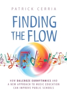 Finding the Flow: How Dalcroze Eurhythmics and a New Approach to Music Education Can Improve Public Schools 1735750204 Book Cover