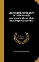 Cours d'esth�tique, suivi de la th�se sur le sentiment du beau et de deux fragments in�dits 2012645216 Book Cover