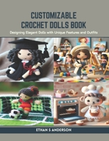 Customizable Crochet Dolls Book: Designing Elegant Dolls with Unique Features and Outfits B0CR83YR7K Book Cover
