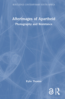 Afterimages of Apartheid: Photography and Resistance (Routledge Contemporary South Africa) 1032848693 Book Cover