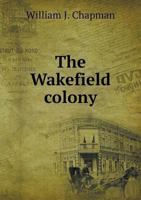 The Wakefield colony. A contribution to the local history of Kansas 1341495132 Book Cover