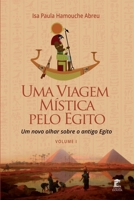 Uma Viagem Mística Pelo Egito: Um Novo Olhar Sobre o Antigo Egito: Volume I B0C7TCMR6N Book Cover