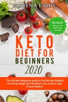 KETO DIET FOR BEGINNERS 2020: The ultimate ketogenic guide to live the keto lifestyle for losing weight and transform your body to stay fit and healthy! (bonus recipes and meal preps included) 1704899699 Book Cover