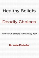 Healthy Beliefs: Deadly Choices 1438933681 Book Cover