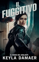 Il Fuggitivo (Il Codice del Vigilante) (Italian Edition) B0FPWT2HYY Book Cover