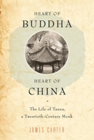 Heart of Buddha, Heart of China: The Life of Tanxu, a Twentieth Century Monk 0199367590 Book Cover