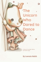 The Unicorn Who Dared to Dance: A story of dreams, ribbons, and quiet courage B0FDBLYLH7 Book Cover