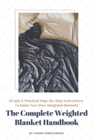 The Complete Weighted Blanket Handbook: Everything You Need to Know About Weighted Blankets & How to Make Them 1732712905 Book Cover
