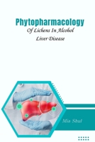 Phytopharmacology Of Lichens In Alcohol Liver Disease 9838235903 Book Cover