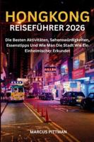 HONGKONG-REISEFÜHRER 2026 (VOLLFARBIG): Die Besten Aktivitäten, Sehenswürdigkeiten, Essenstipps Und Wie Man Die Stadt Wie Ein Einheimischer Erkundet (Explorer’s Travel Guides) B0G3GGDV1Z Book Cover