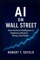 AI on Wall Street: How Artificial Intelligence is Redefining Markets, Money, and Power B0G57VV6HK Book Cover
